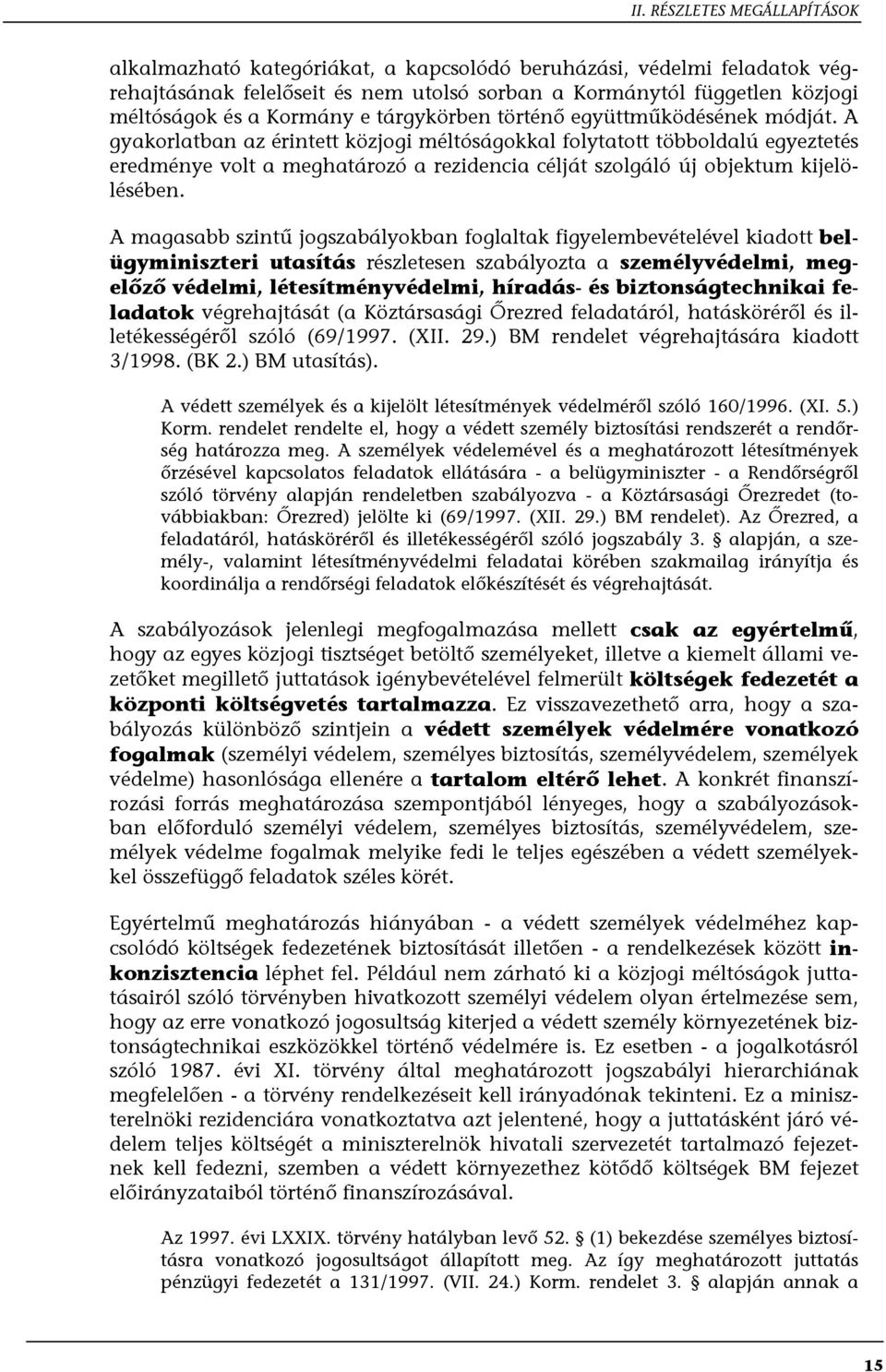 A magasabb szintű jogszabályokban foglaltak figyelembevételével kiadott belügyminiszteri utasítás részletesen szabályozta a személyvédelmi, megelőző védelmi, létesítményvédelmi, híradás- és