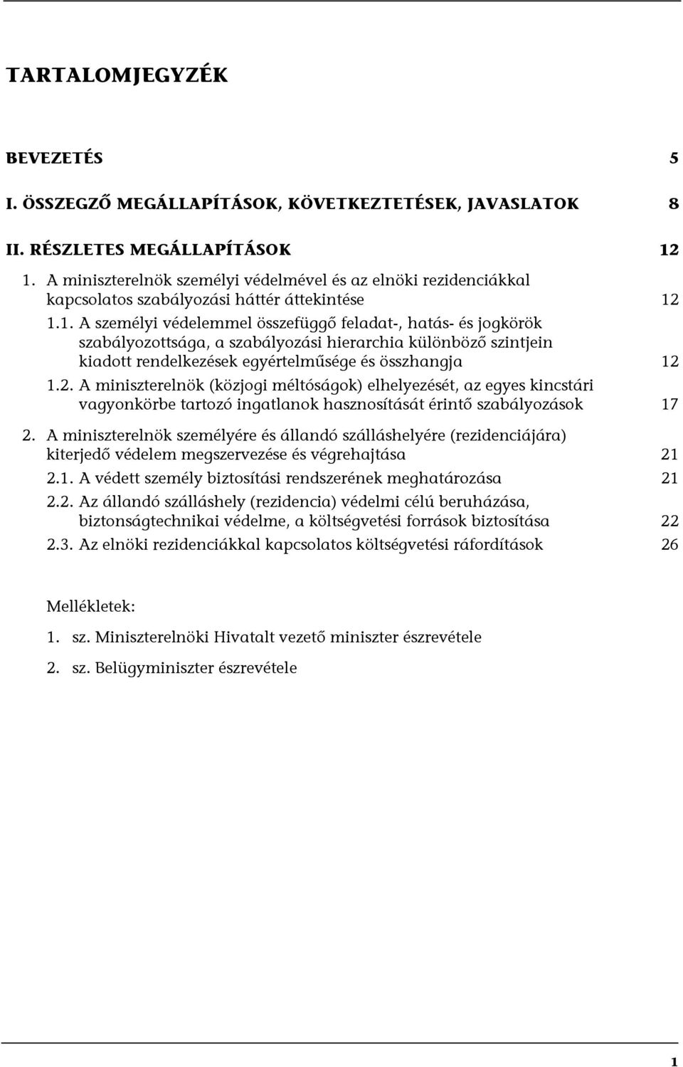 1.1. A személyi védelemmel összefüggő feladat-, hatás- és jogkörök szabályozottsága, a szabályozási hierarchia különböző szintjein kiadott rendelkezések egyértelműsége és összhangja 12 