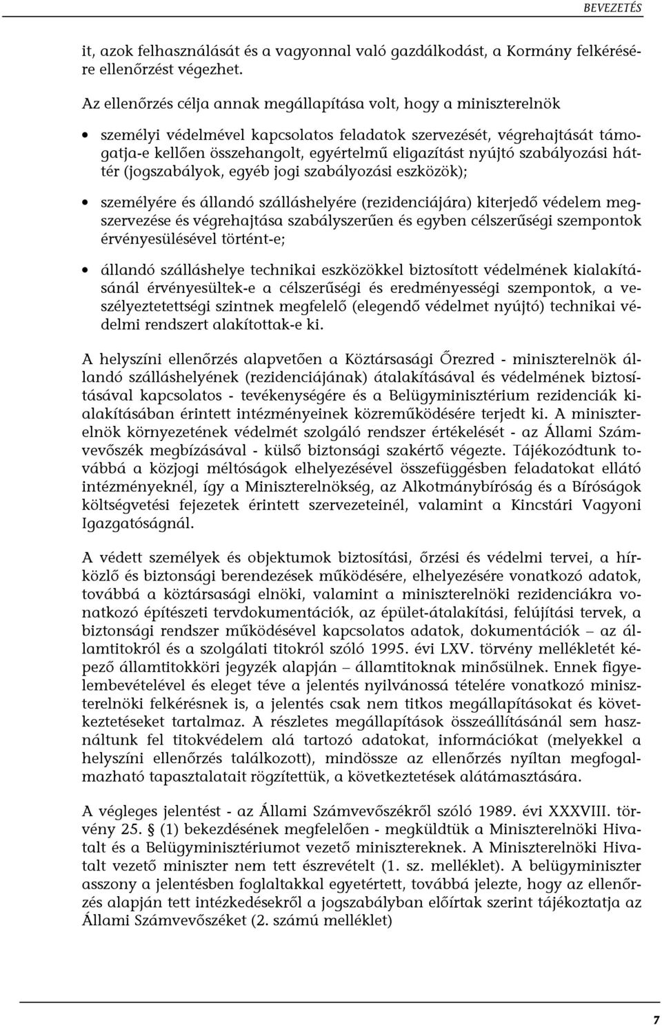 nyújtó szabályozási háttér (jogszabályok, egyéb jogi szabályozási eszközök); személyére és állandó szálláshelyére (rezidenciájára) kiterjedő védelem megszervezése és végrehajtása szabályszerűen és