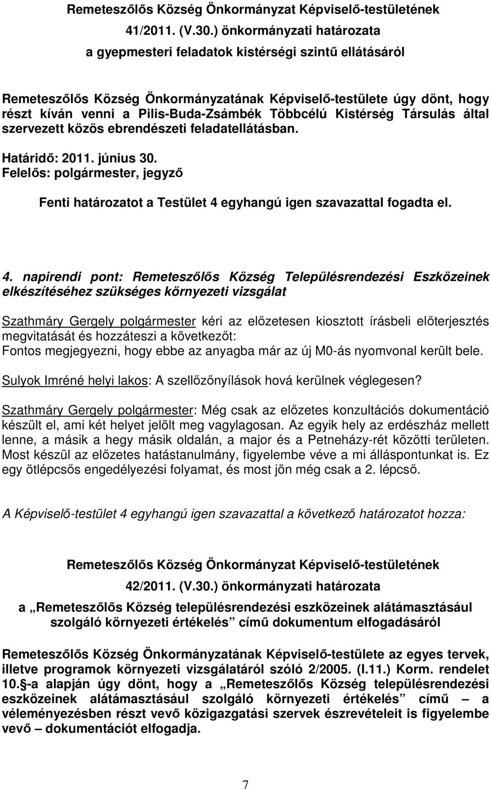 Többcélú Kistérség Társulás által szervezett közös ebrendészeti feladatellátásban. Határidı: 2011. június 30.