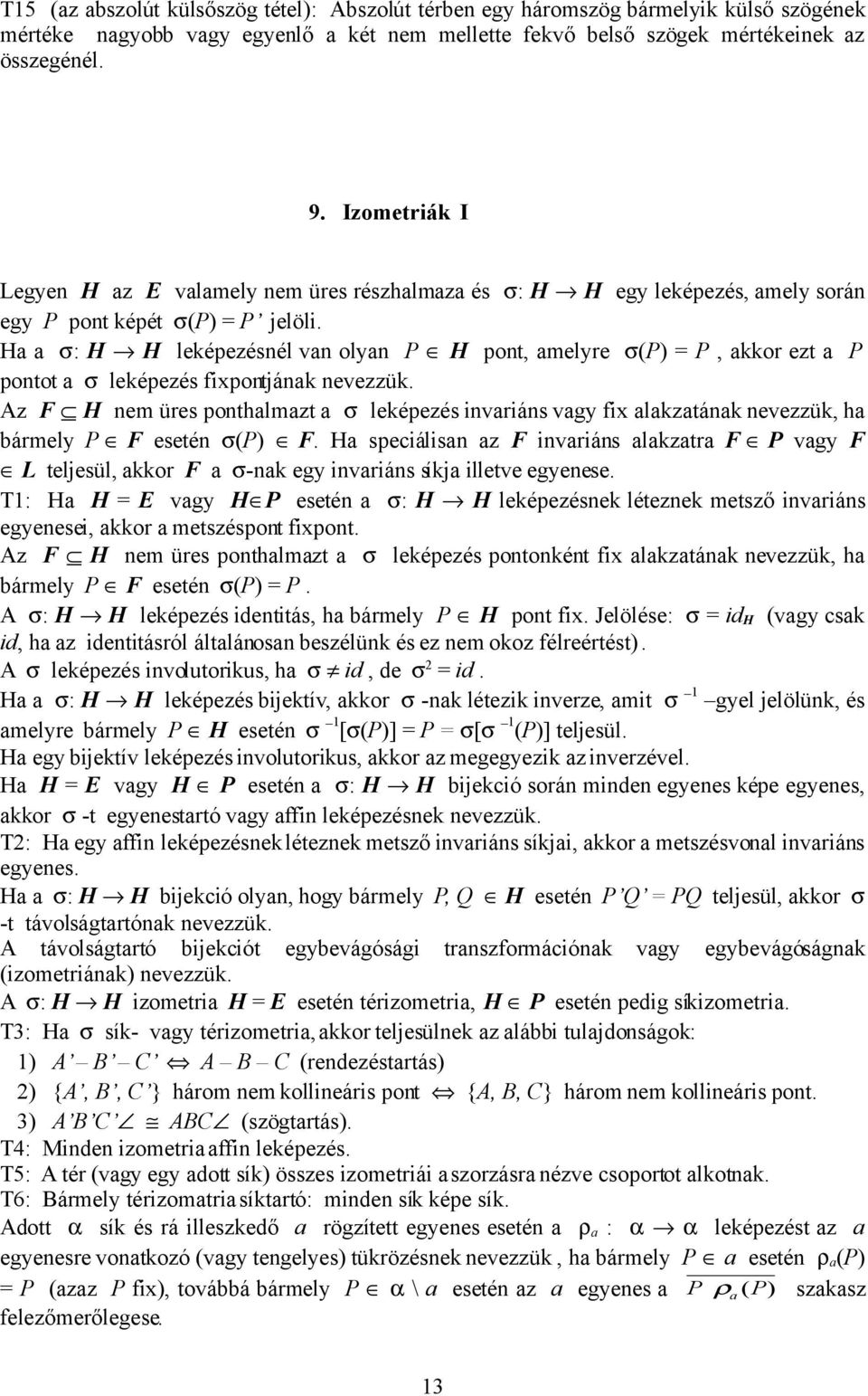 Ha a σ: H H leképezésnél van olyan P H pont, amelyre σ(p) = P, akkor ezt a P pontot a σ leképezés fixpontjának nevezzük.