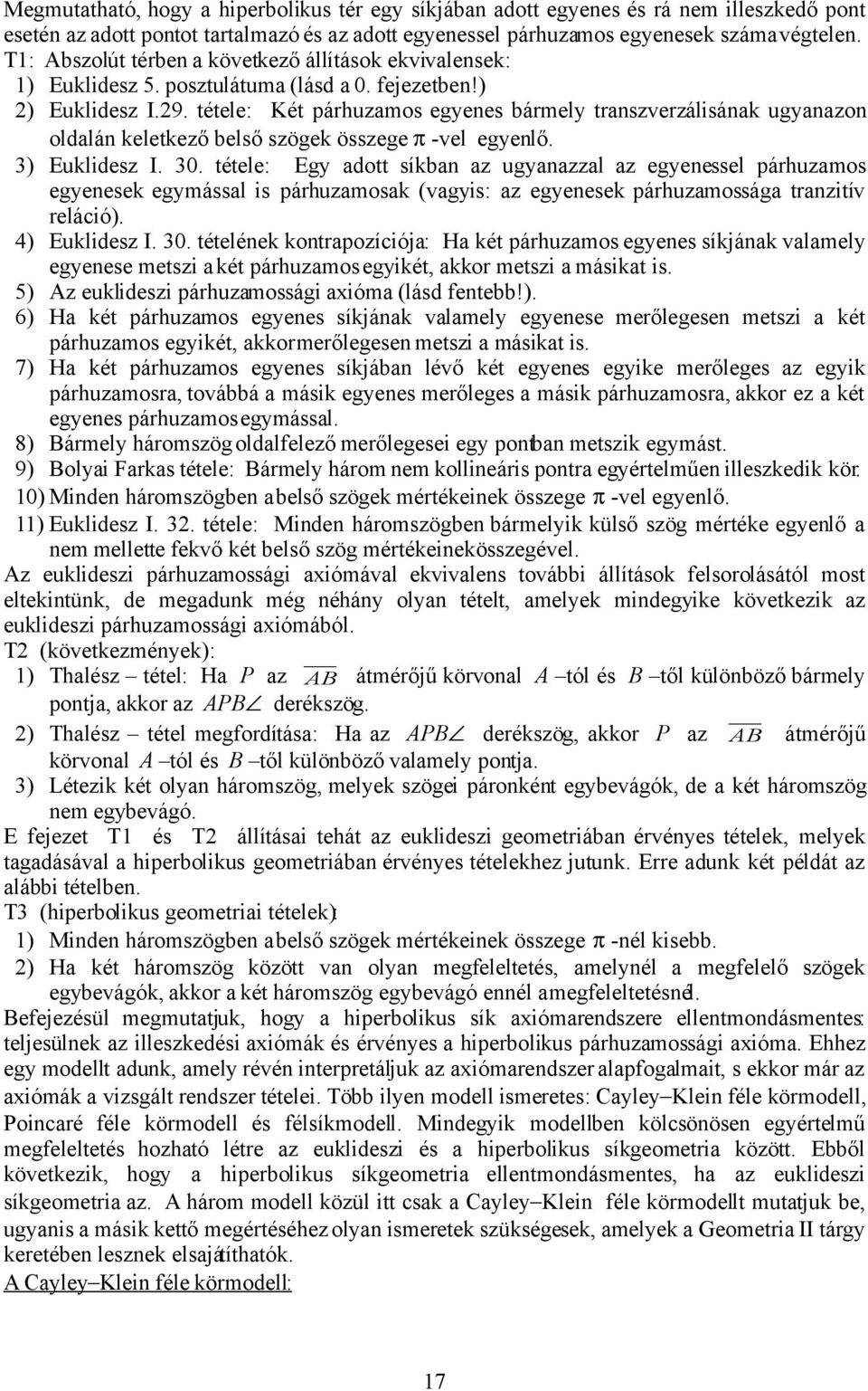 tétele: Két párhuzamos egyenes bármely transzverzálisának ugyanazon oldalán keletkező belső szögek összege π -vel egyenlő. 3) Euklidesz I. 30.