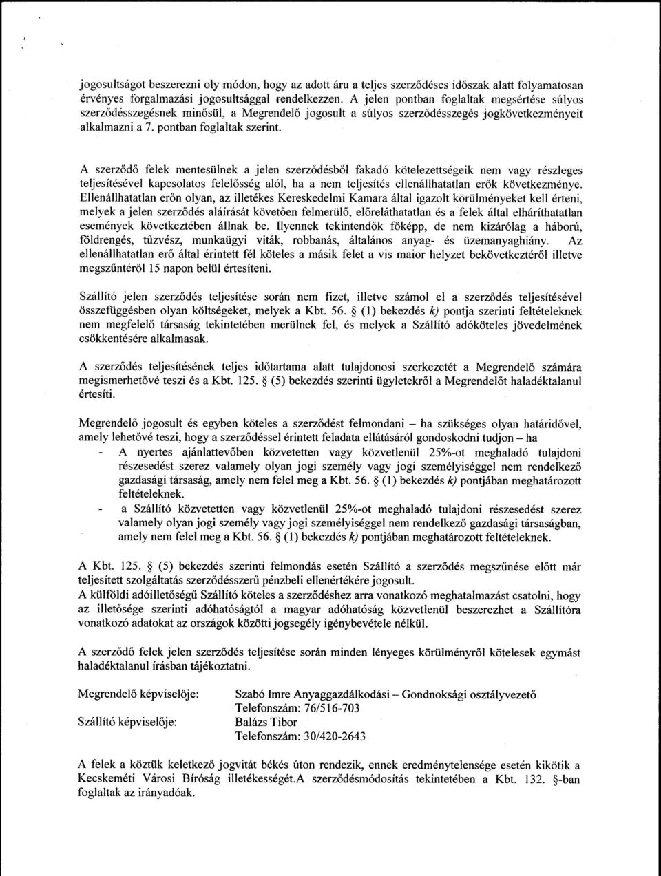 A szerzbdf felek mentesiilnek a jelen szerzod6sbol fakad6 kotelezettsdgeik nem vagy r6szleges teljesitdsdvel kapcsolatos felel6ss6g al6l, ha a nem teljesitds ellenrillhatatlan erok kovetkezmdnye.