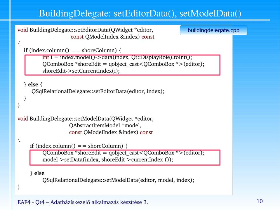 toInt(); QComboBox *shoreedit = qobject_cast<qcombobox *>(editor); shoreedit >setcurrentindex(i); else QSqlRelationalDelegate::setEditorData(editor, index); void