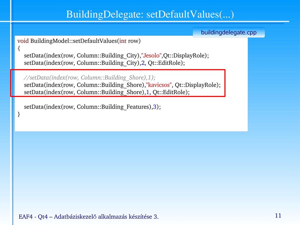 Column::Building_City),"Jesolo",Qt::DisplayRole); setdata(index(row, Column::Building_City),2, Qt::EditRole);