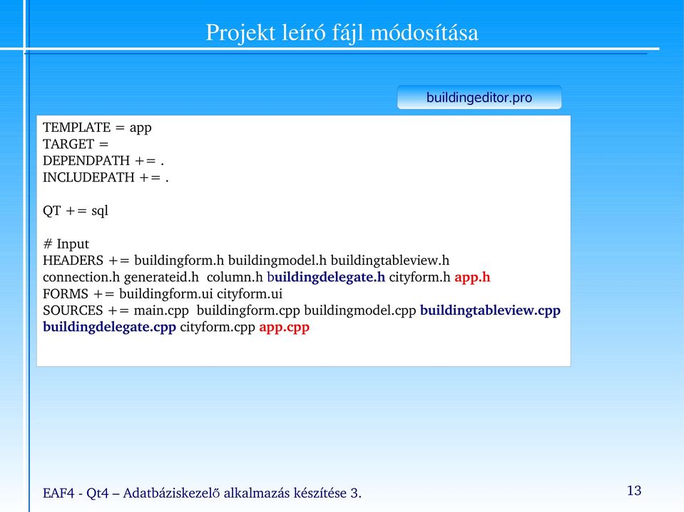 h column.h buildingdelegate.h cityform.h app.h FORMS += buildingform.ui cityform.ui SOURCES += main.