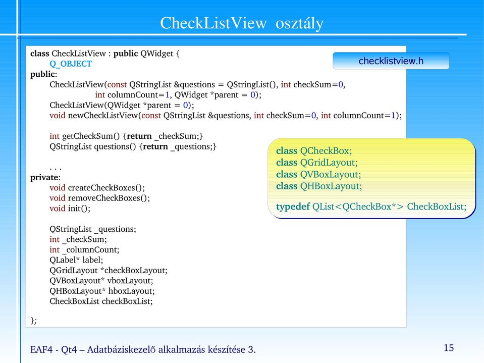 QStringList &questions, int checksum=0, int columncount=1); int getchecksum() return _checksum; QStringList questions() return _questions;.