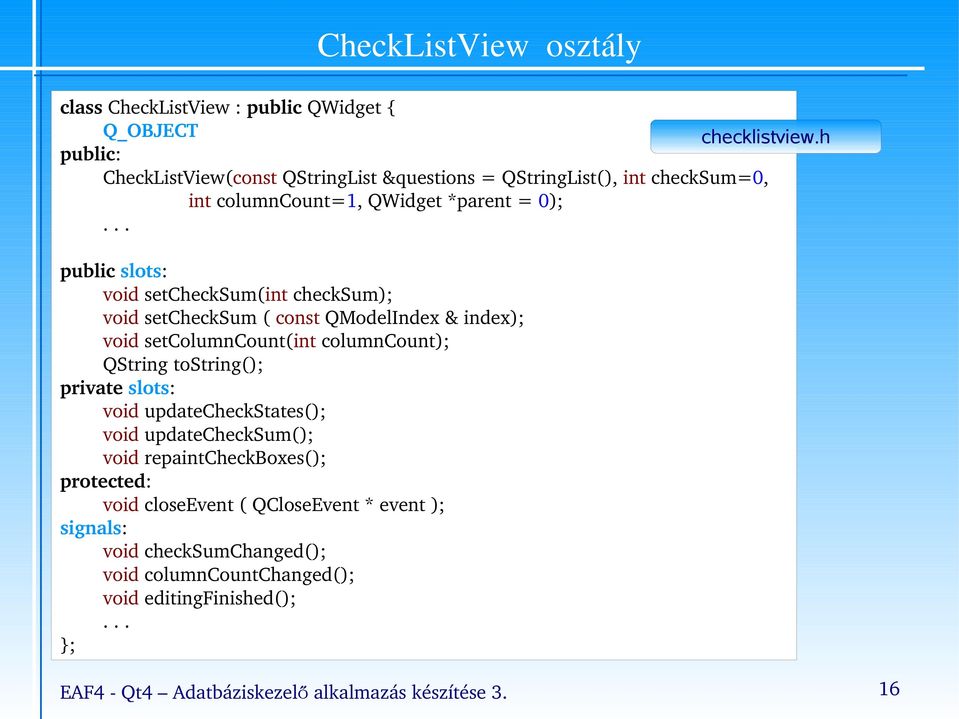 .. public slots: void setchecksum(int checksum); void setchecksum ( const QModelIndex & index); void setcolumncount(int columncount); QString