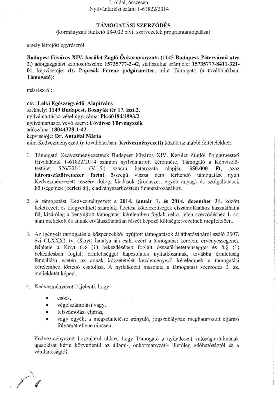 Papcsák Ferenc polgármester, mint Támogató (a továbbiakban; Támogató); másrészről: név: Lelki Egészségvédő Alapítvány székhely: 1149 Budapest, Bosnyák tér 17. fszt.2.