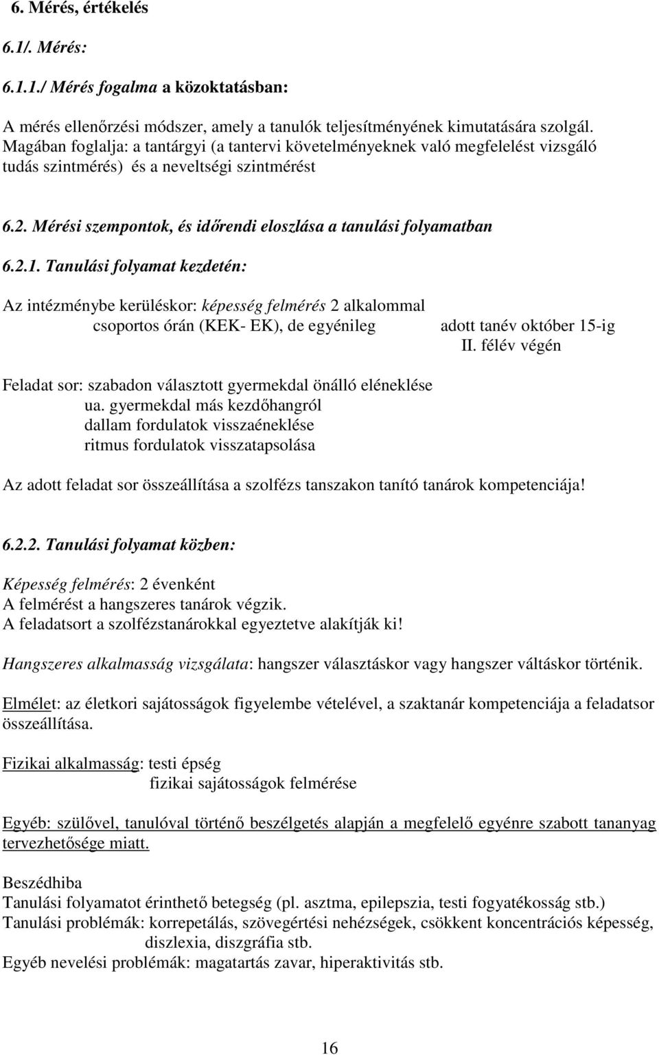 Mérési szempontok, és idırendi eloszlása a tanulási folyamatban 6.2.1.