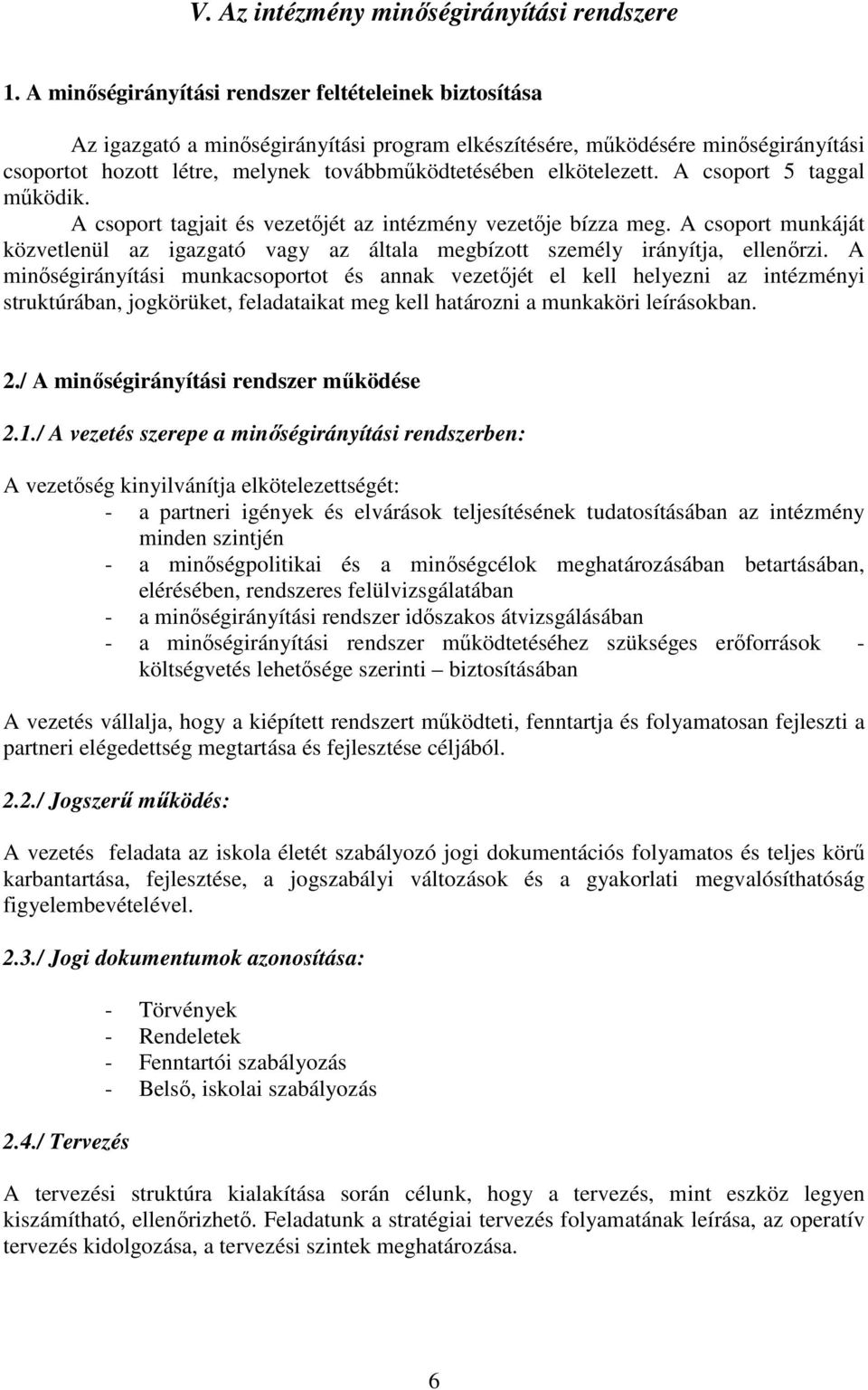 elkötelezett. A csoport 5 taggal mőködik. A csoport tagjait és vezetıjét az intézmény vezetıje bízza meg.