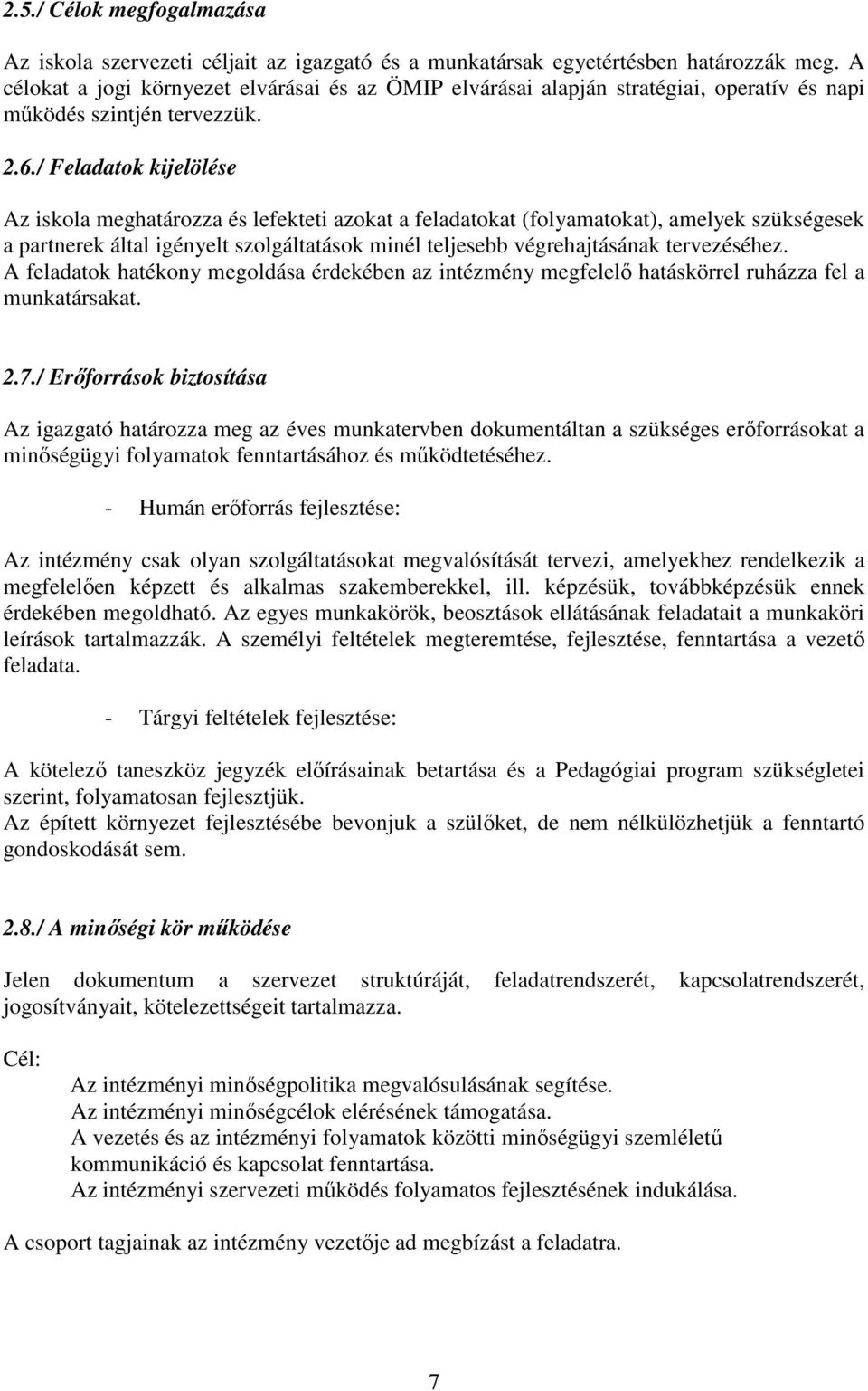 / Feladatok kijelölése Az iskola meghatározza és lefekteti azokat a feladatokat (folyamatokat), amelyek szükségesek a partnerek által igényelt szolgáltatások minél teljesebb végrehajtásának