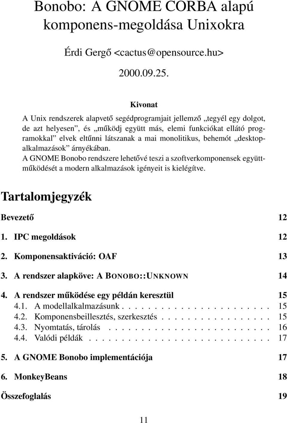 behemót desktopalkalmazások árnyékában. A GNOME Bonobo rendszere lehetővé teszi a szoftverkomponensek együttműködését a modern alkalmazások igényeit is kielégítve. Tartalomjegyzék Bevezető 12 1.