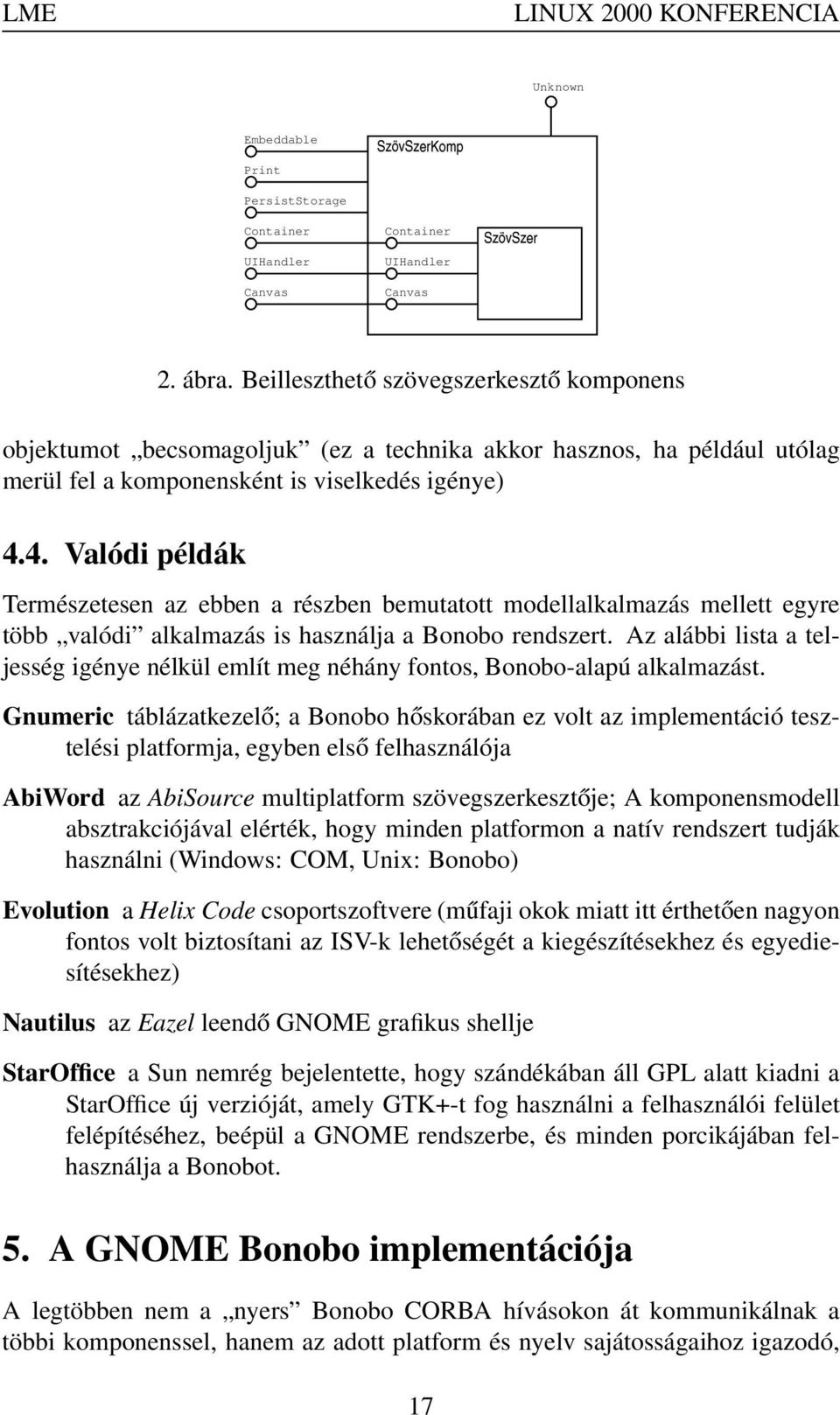 4. Valódi példák Természetesen az ebben a részben bemutatott modellalkalmazás mellett egyre több valódi alkalmazás is használja a Bonobo rendszert.