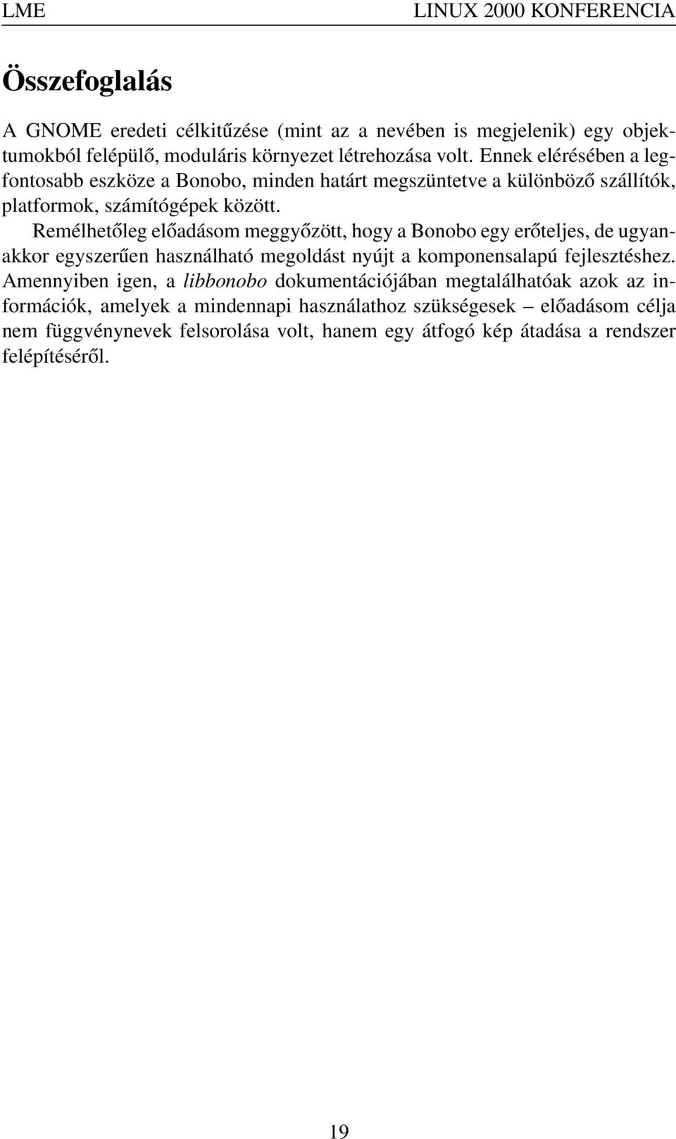 Remélhetőleg előadásom meggyőzött, hogy a Bonobo egy erőteljes, de ugyanakkor egyszerűen használható megoldást nyújt a komponensalapú fejlesztéshez.