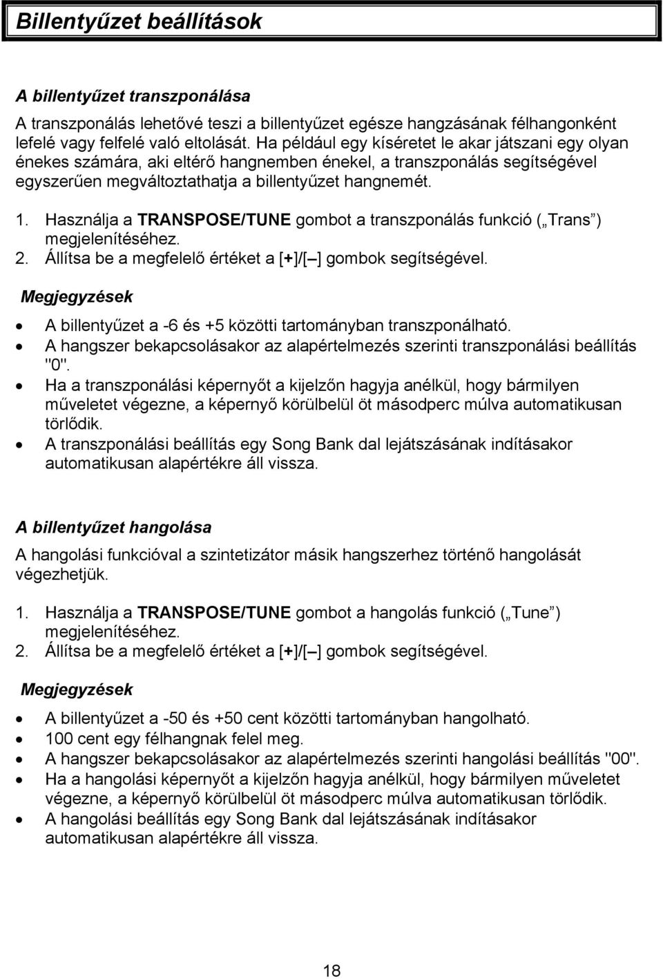 Használja a TRANSPOSE/TUNE gombot a transzponálás funkció ( Trans ) megjelenítéséhez. 2. Állítsa be a megfelelő értéket a [+]/[ ] gombok segítségével.