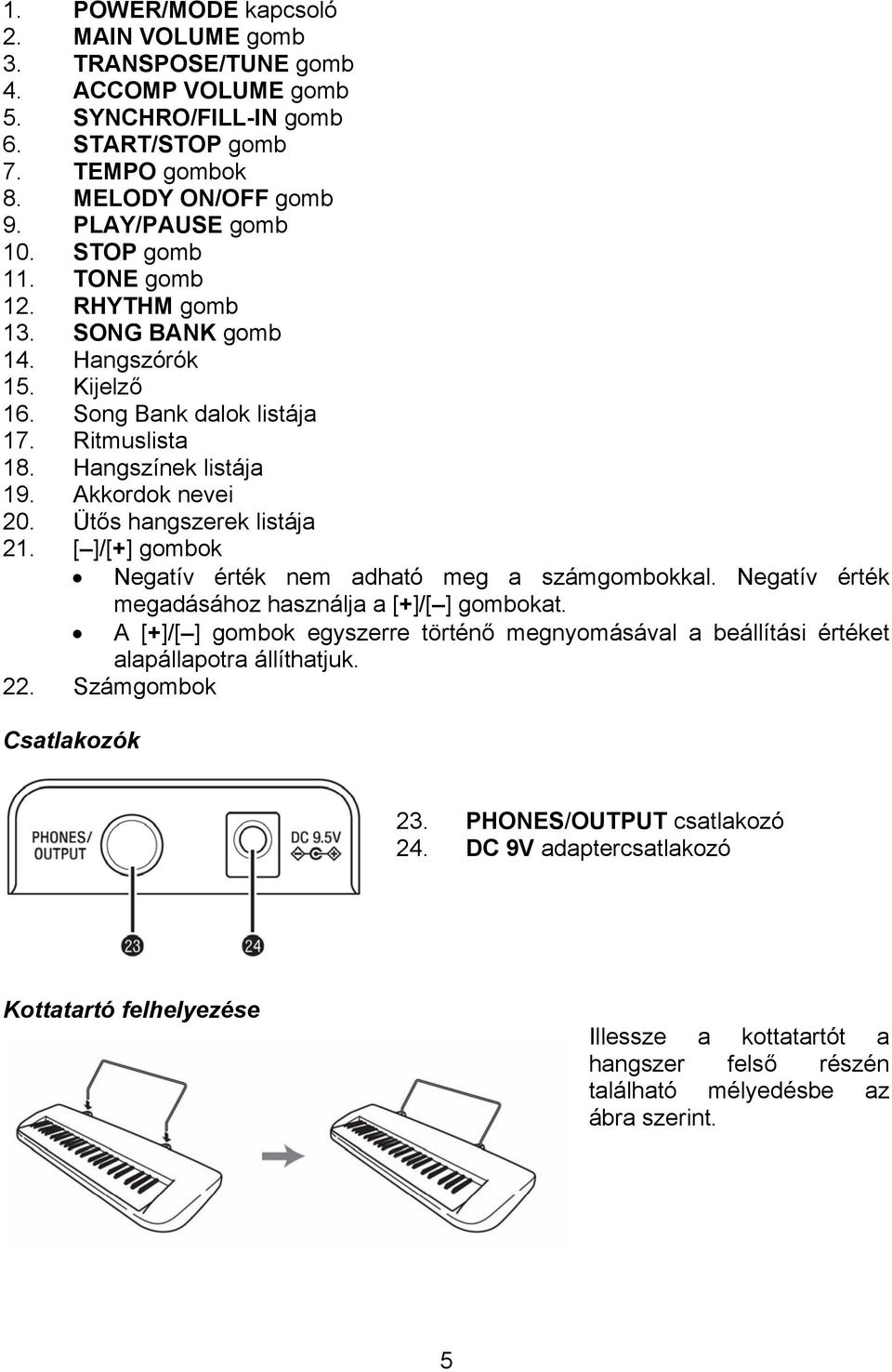 Ütős hangszerek listája 21. [ ]/[+] gombok Negatív érték nem adható meg a számgombokkal. Negatív érték megadásához használja a [+]/[ ] gombokat.