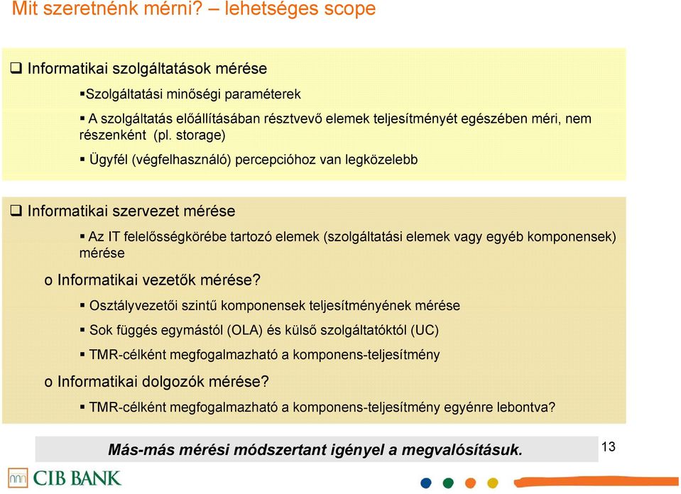 storage) Ügyfél (végfelhasználó) percepcióhoz van legközelebb Informatikai szervezet mérése Az IT felelősségkörébe eeősség ébe tartozó to elemek e e (szolgáltatási elemek e e vagy egyéb