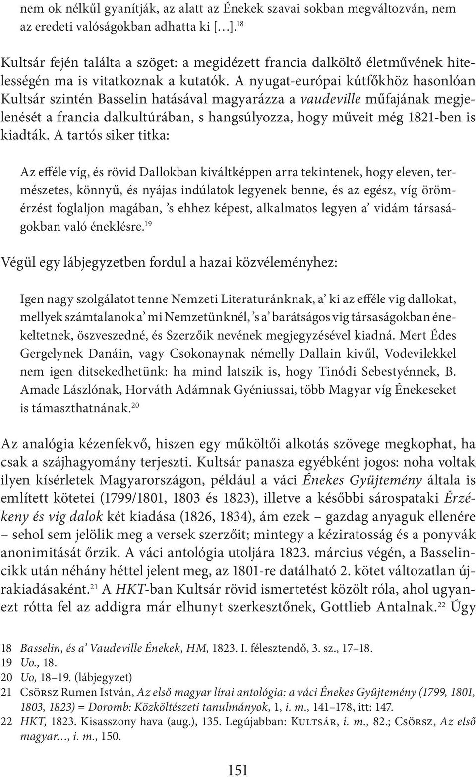 A nyugat-európai kútfőkhöz hasonlóan Kultsár szintén Basselin hatásával magyarázza a vaudeville műfajának megjelenését a francia dalkultúrában, s hangsúlyozza, hogy műveit még 1821-ben is kiadták.