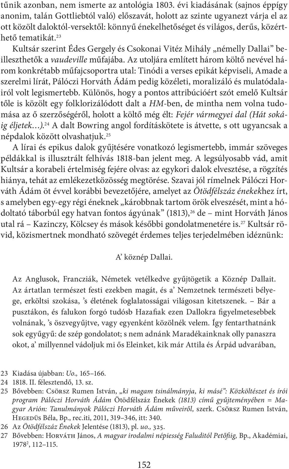 tematikát. 23 Kultsár szerint Édes Gergely és Csokonai Vitéz Mihály némelly Dallai beilleszthetők a vaudeville műfajába.