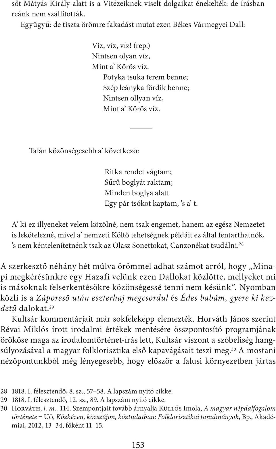 Talán közönségesebb a következő: ritka rendet vágtam; sűrű boglyát raktam; minden boglya alatt egy pár tsókot kaptam, s a t.