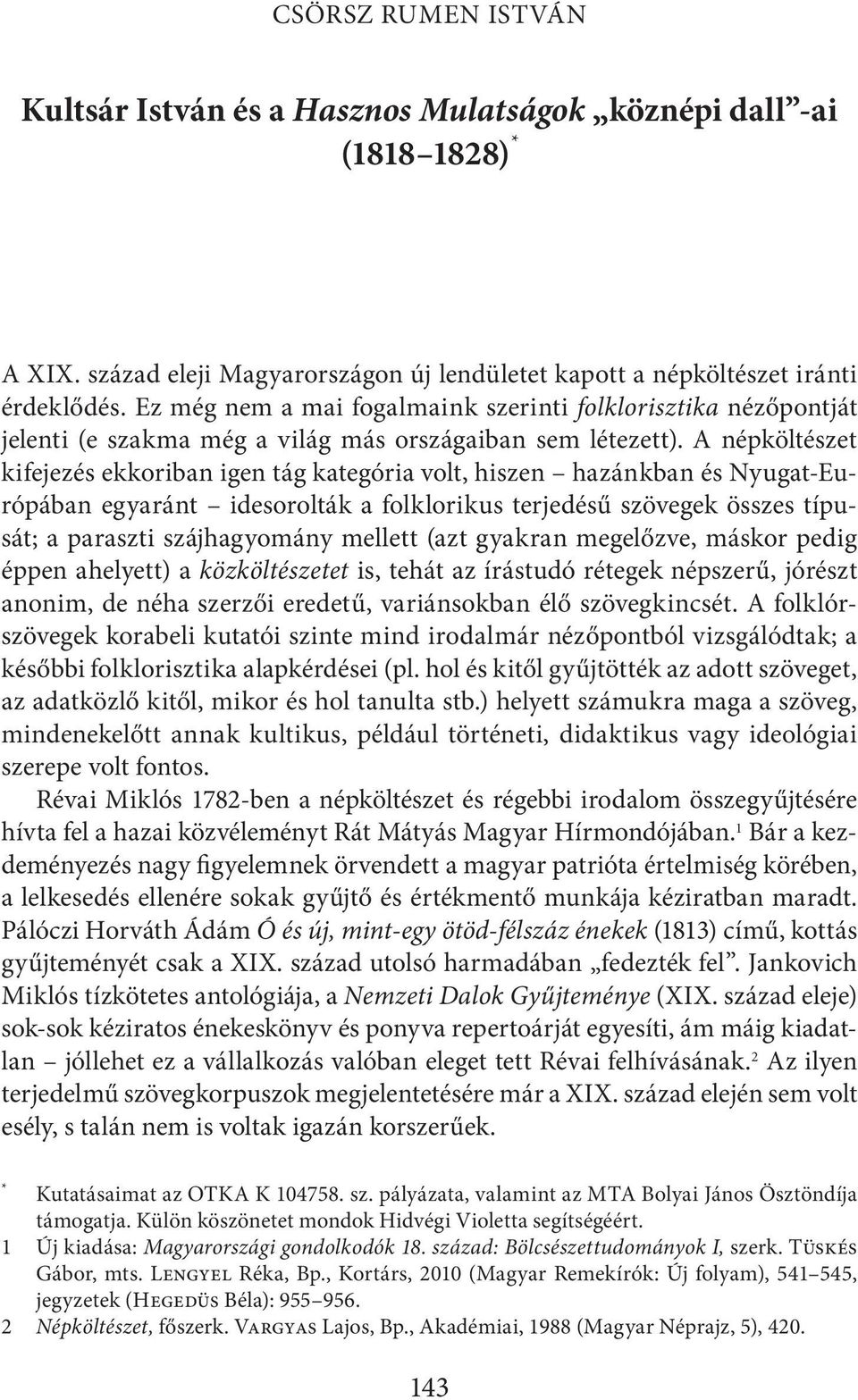 A népköltészet kifejezés ekkoriban igen tág kategória volt, hiszen hazánkban és Nyugat-Európában egyaránt idesorolták a folklorikus terjedésű szövegek összes típusát; a paraszti szájhagyomány mellett