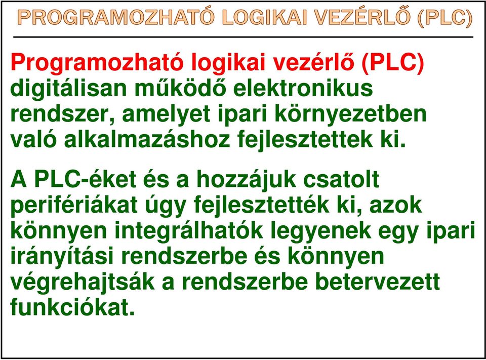 A PLC-éket és a hozzájuk csatolt perifériákat úgy fejlesztették ki, azok könnyen