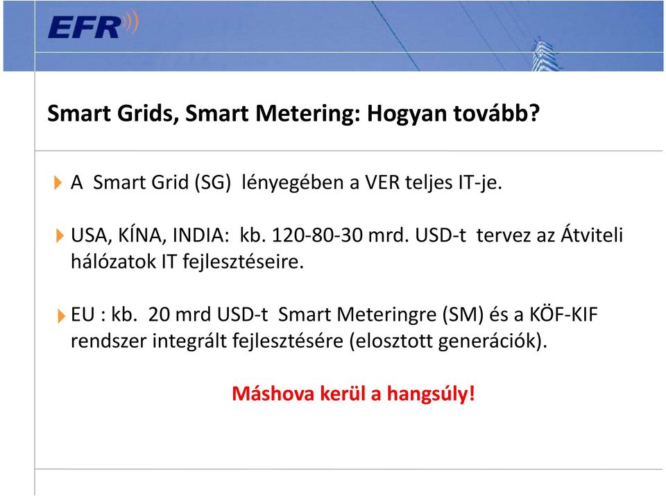 120 80 30 mrd. USD t tervez az Átviteli hálózatok IT fejlesztéseire. EU : kb.