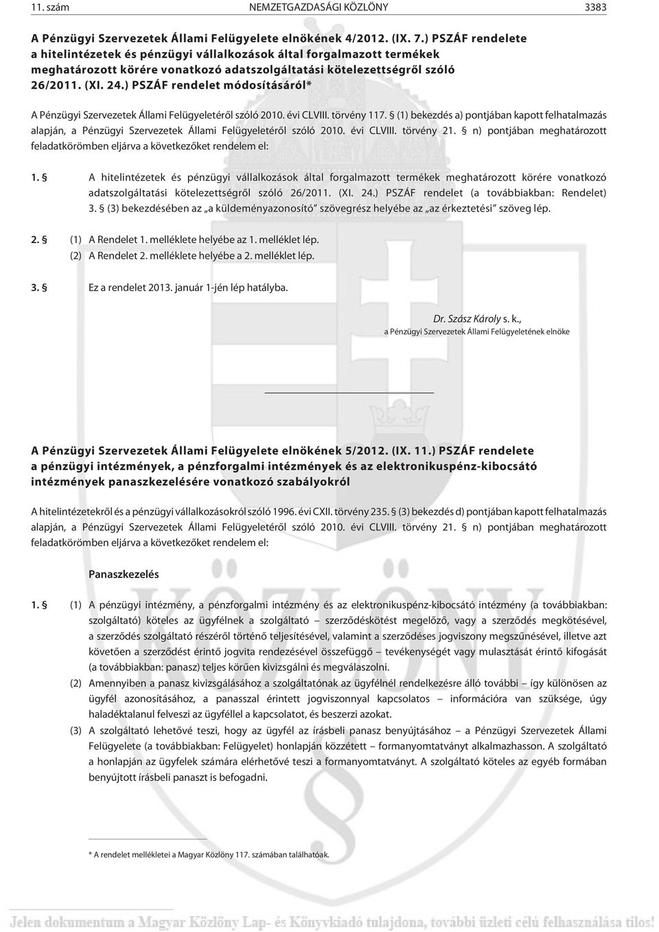 ) PSZÁF rendelet módosításáról* A Pénzügyi Szervezetek Állami Felügyeletérõl szóló 2010. évi CLVIII. törvény 117.