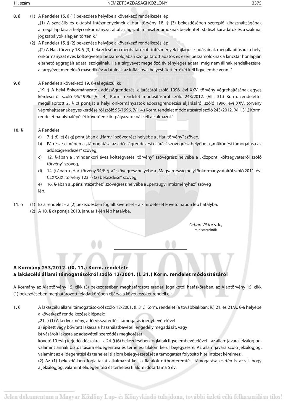 (2) A Rendelet 15. (2) bekezdése helyébe a következõ rendelkezés lép: (2) A Har. törvény 18.