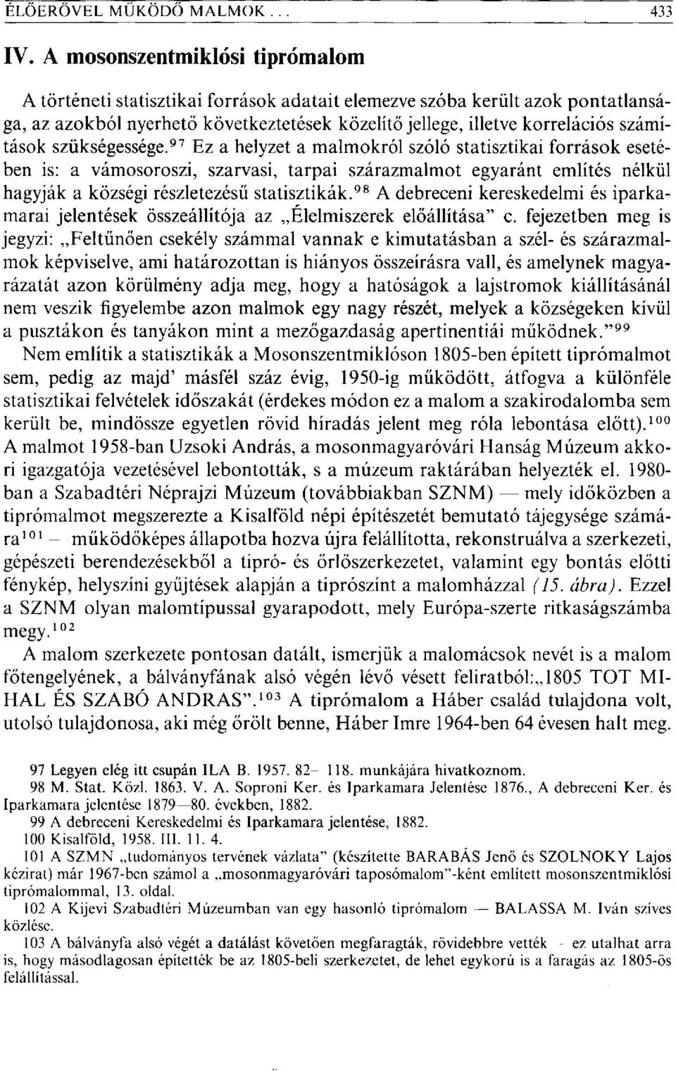 97 Ez a helyzet a malmokról szóló statisztikai források esetében is: a vámosoroszi, szarvasi, tarpai szárazmalmot egyaránt említés nélkül hagyják a községi részletezésű statisztikák.