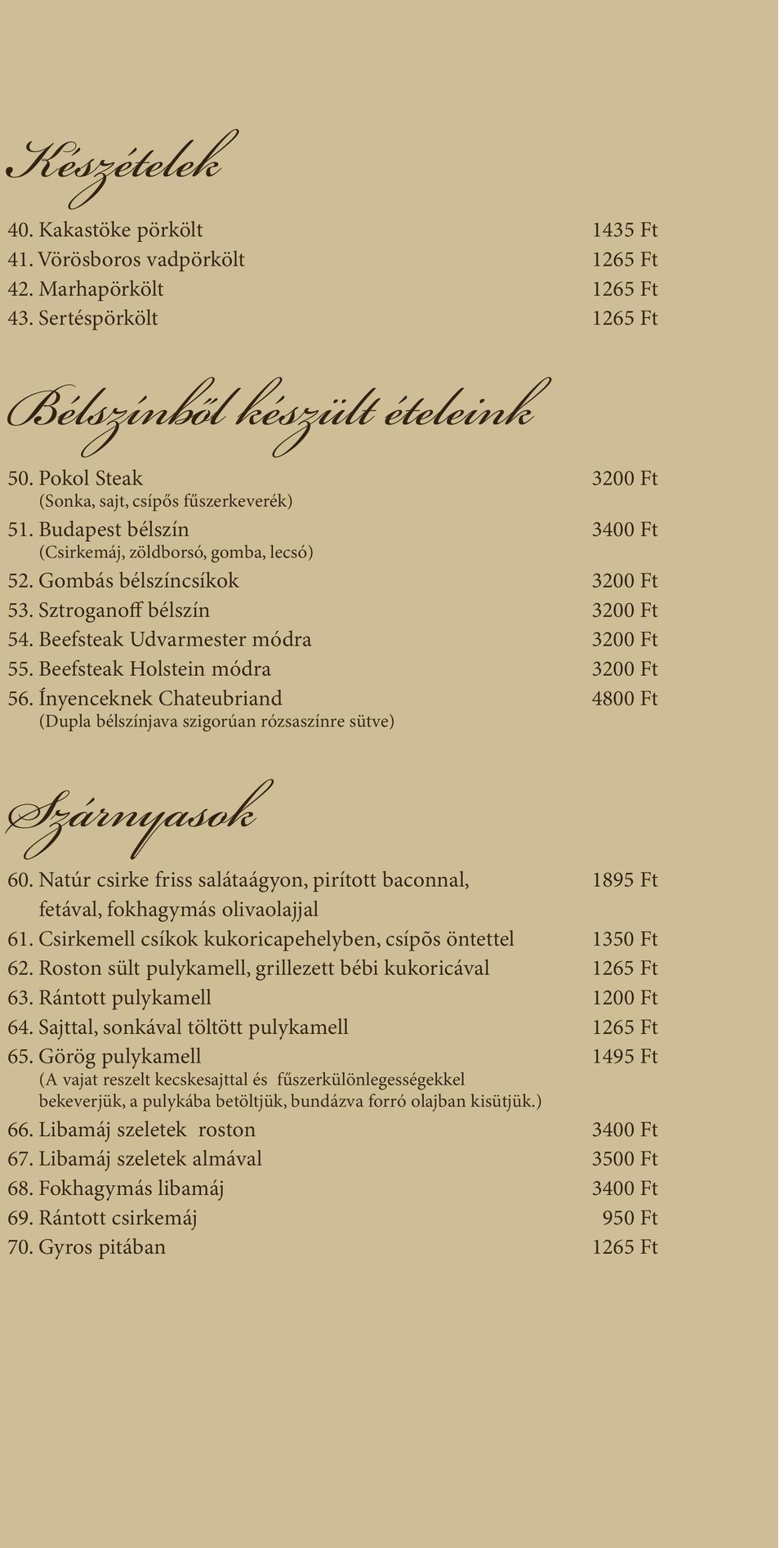 Beefsteak Udvarmester módra 3200 Ft 55. Beefsteak Holstein módra 3200 Ft 56. Ínyenceknek Chateubriand 4800 Ft (Dupla bélszínjava szigorúan rózsaszínre sütve) Szárnyasok 60.