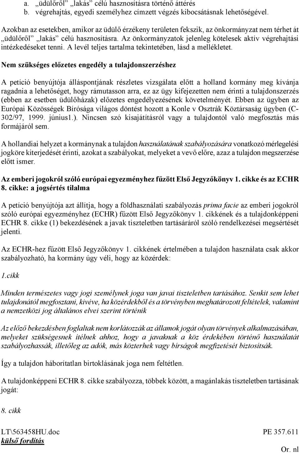 Az önkormányzatok jelenleg kötelesek aktív végrehajtási intézkedéseket tenni. A levél teljes tartalma tekintetében, lásd a mellékletet.