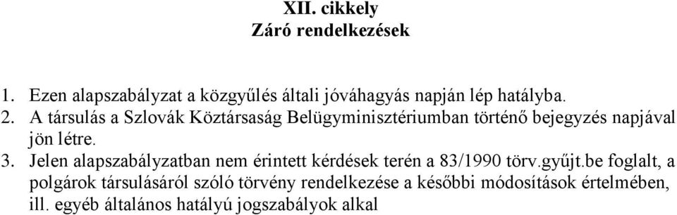 Jelen alapszabályzatban nem érintett kérdések terén a 83/1990 törv.gyűjt.