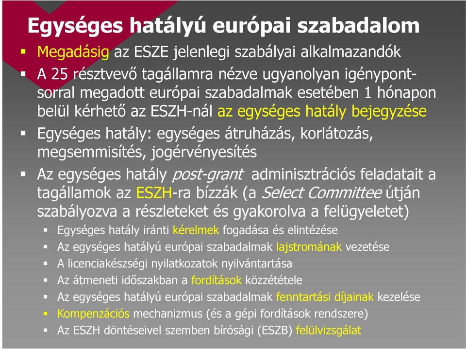 tagállamok az ESZH-ra bízzák (a Select Committee útján szabályozva a részleteket és gyakorolva a felügyeletet) Egységes hatály iránti kérelmek fogadása és elintézése Az egységes hatályú európai