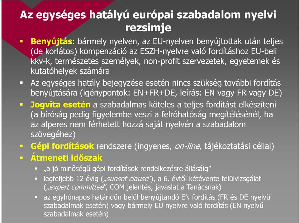 vagy FR vagy DE) Jogvita esetén a szabadalmas köteles a teljes fordítást elkészíteni (a bíróság pedig figyelembe veszi a felróhatóság megítélésénél, é ha az alperes nem férhetett hozzá saját nyelvén