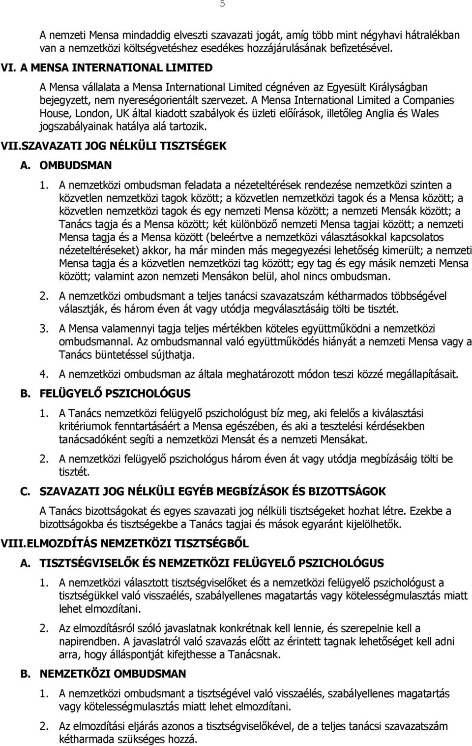 A Mensa International Limited a Companies House, London, UK által kiadott szabályok és üzleti előírások, illetőleg Anglia és Wales jogszabályainak hatálya alá tartozik. VII.