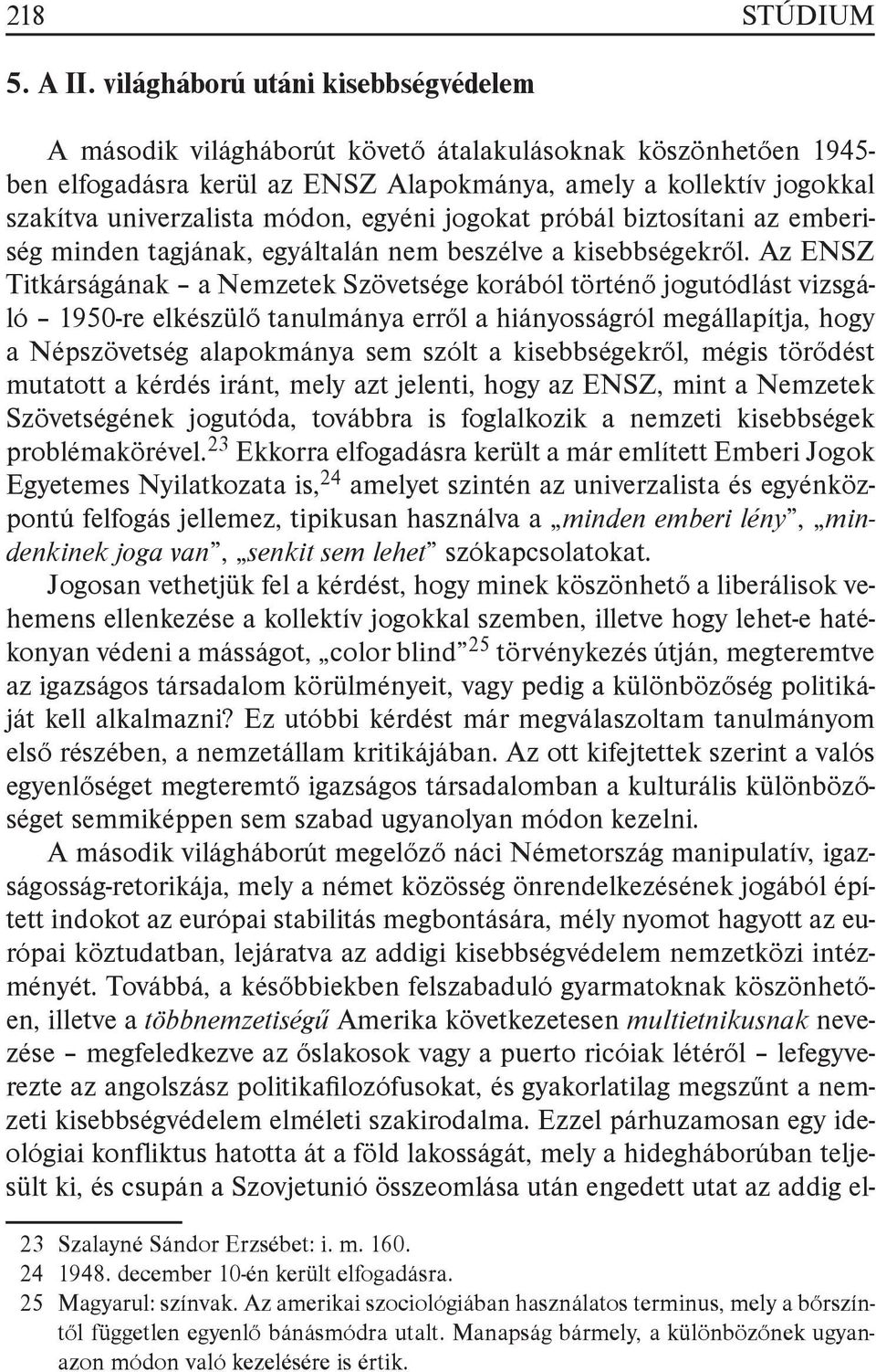 egyéni jogokat próbál biztosítani az emberiség minden tagjának, egyáltalán nem beszélve a kisebbségekről.