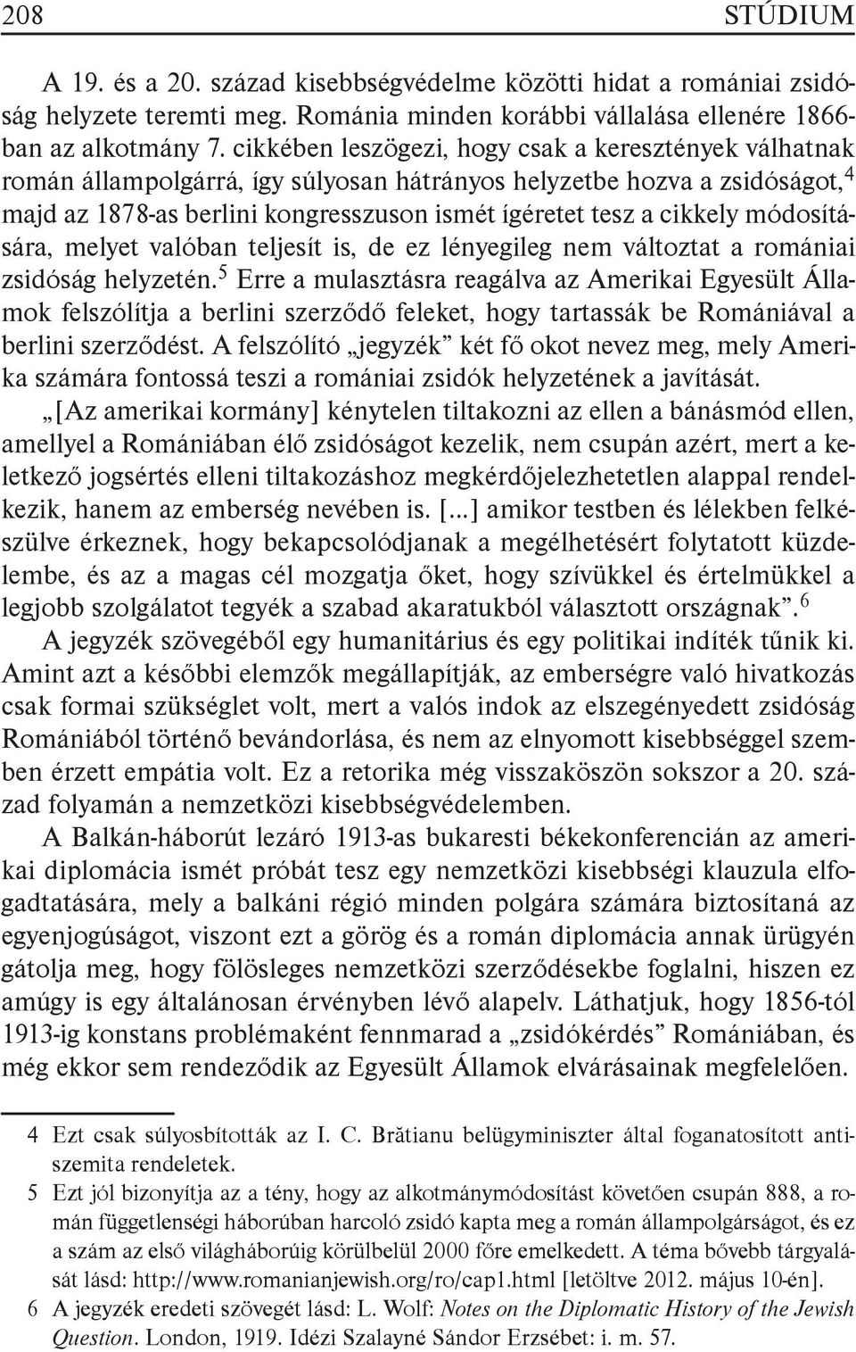 módosítására, melyet valóban teljesít is, de ez lényegileg nem változtat a romániai zsidóság helyzetén.