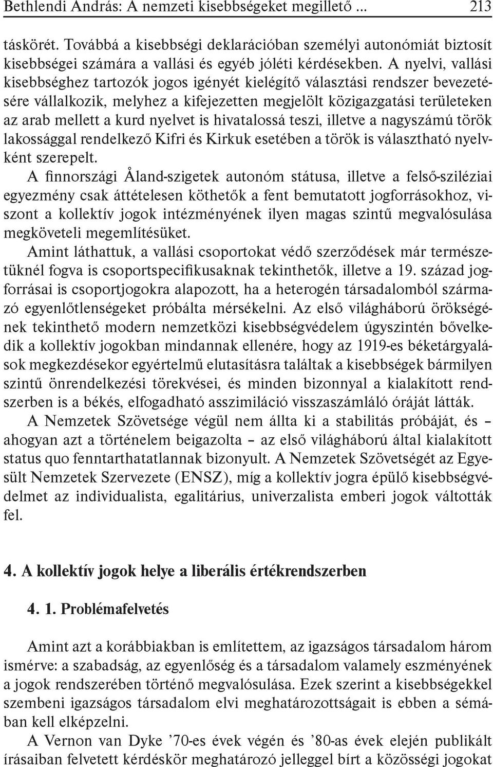 is hivatalossá teszi, illetve a nagyszámú török lakossággal rendelkező Kifri és Kirkuk esetében a török is választható nyelvként szerepelt.