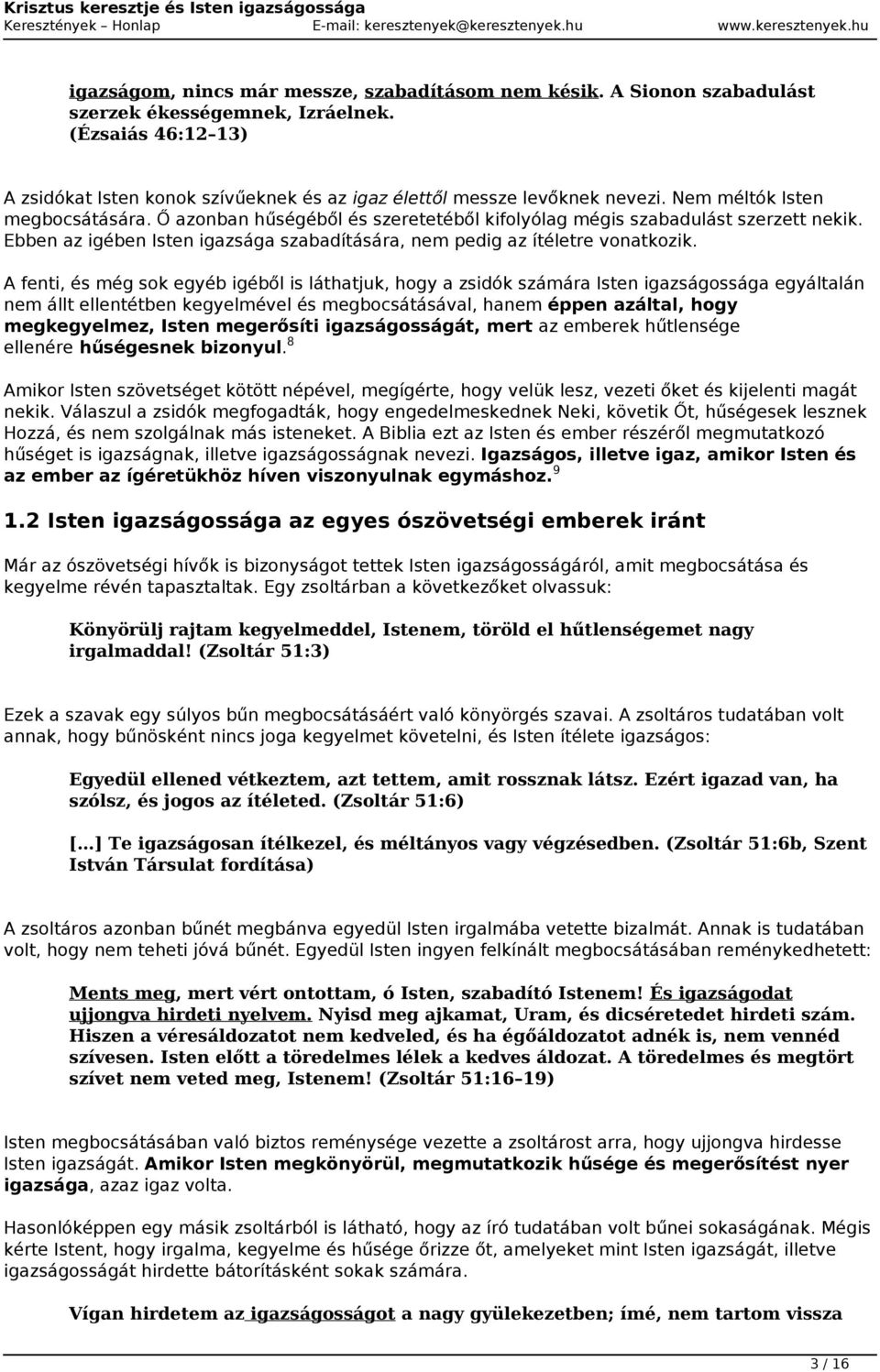 Ő azonban hűségéből és szeretetéből kifolyólag mégis szabadulást szerzett nekik. Ebben az igében Isten igazsága szabadítására, nem pedig az ítéletre vonatkozik.