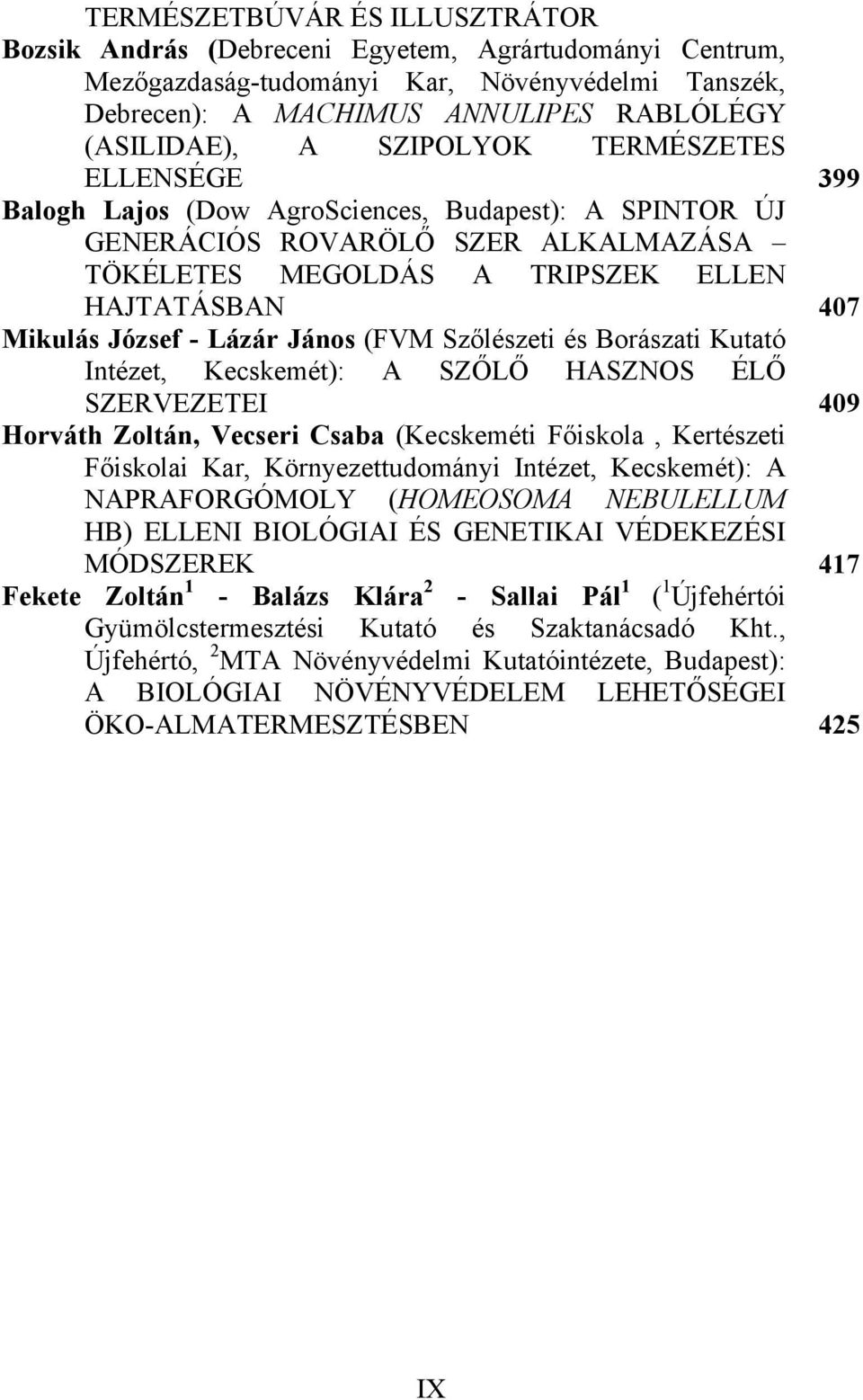 Lázár János (FVM Szőlészeti és Borászati Kutató Intézet, Kecskemét): A SZŐLŐ HASZNOS ÉLŐ SZERVEZETEI 409 Horváth Zoltán, Vecseri Csaba (Kecskeméti Főiskola, Kertészeti Főiskolai Kar,