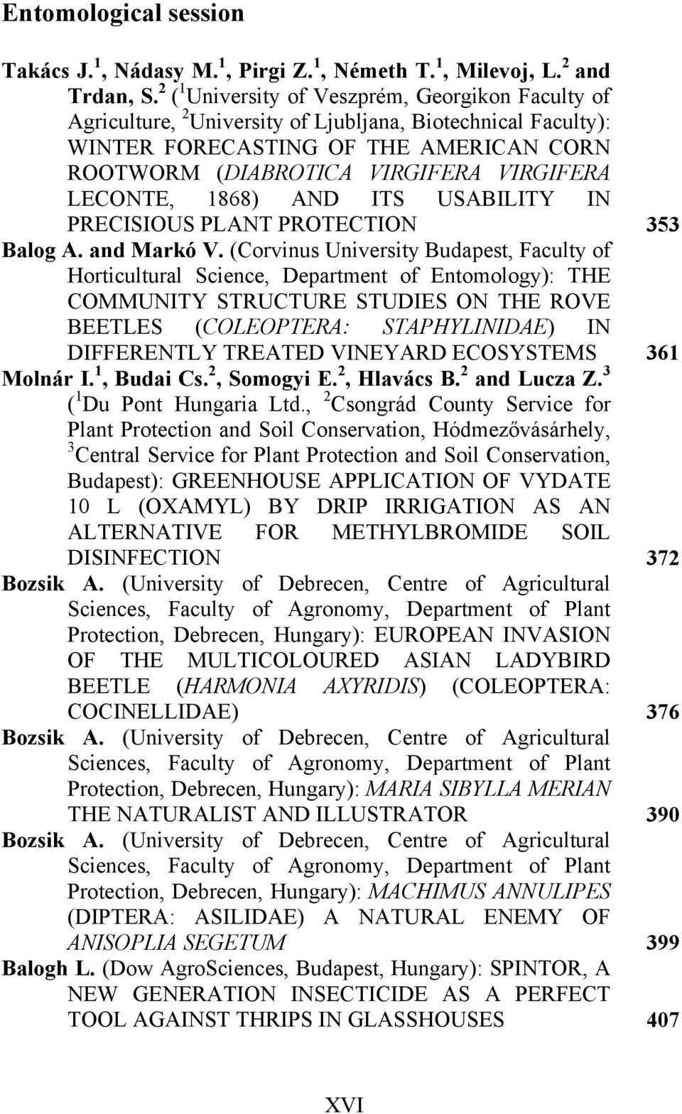 LECONTE, 1868) AND ITS USABILITY IN PRECISIOUS PLANT PROTECTION 353 Balog A. and Markó V.