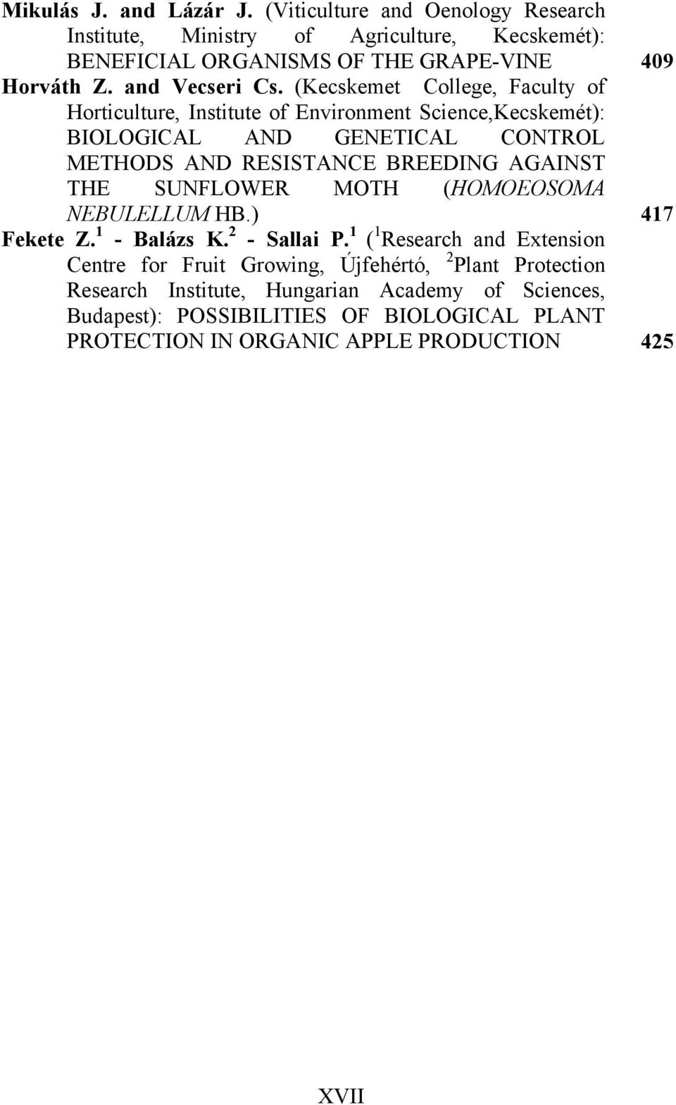 (Kecskemet College, Faculty of Horticulture, Institute of Environment Science,Kecskemét): BIOLOGICAL AND GENETICAL CONTROL METHODS AND RESISTANCE BREEDING AGAINST