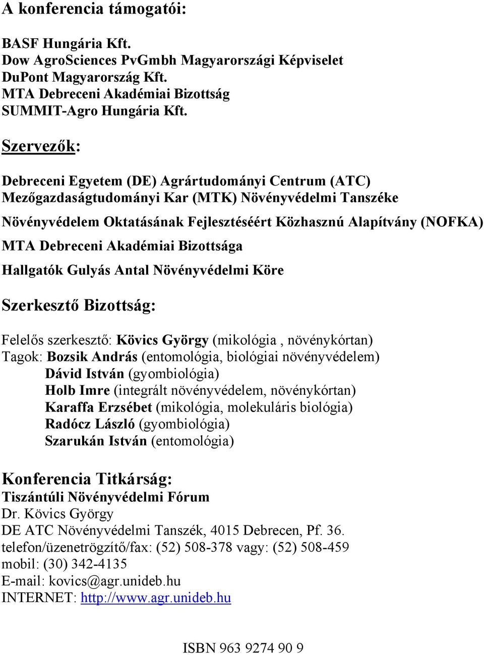 Debreceni Akadémiai Bizottsága Hallgatók Gulyás Antal Növényvédelmi Köre Szerkesztő Bizottság: Felelős szerkesztő: Kövics György (mikológia, növénykórtan) Tagok: Bozsik András (entomológia, biológiai