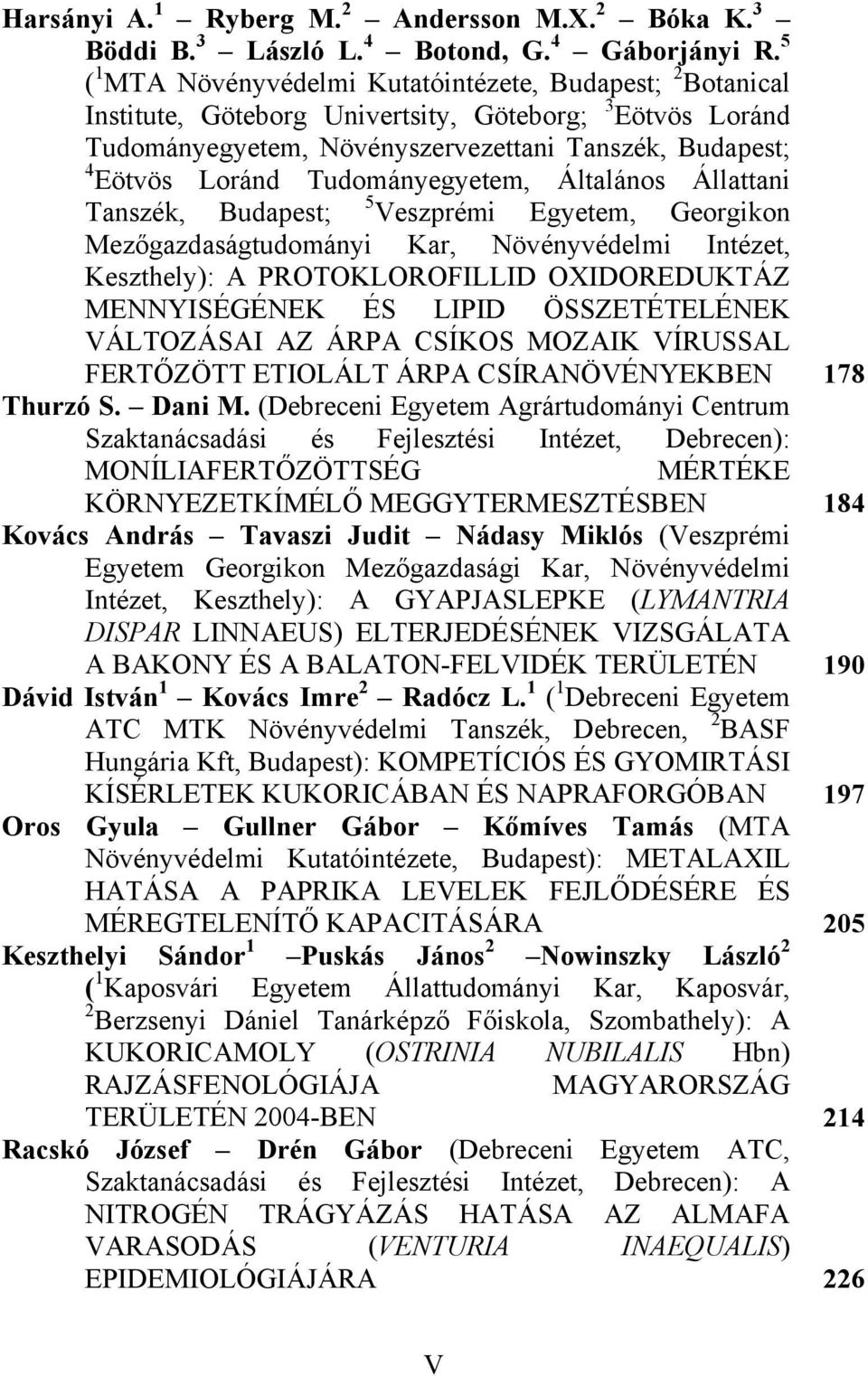 Tudományegyetem, Általános Állattani Tanszék, Budapest; 5 Veszprémi Egyetem, Georgikon Mezőgazdaságtudományi Kar, Növényvédelmi Intézet, Keszthely): A PROTOKLOROFILLID OXIDOREDUKTÁZ MENNYISÉGÉNEK ÉS