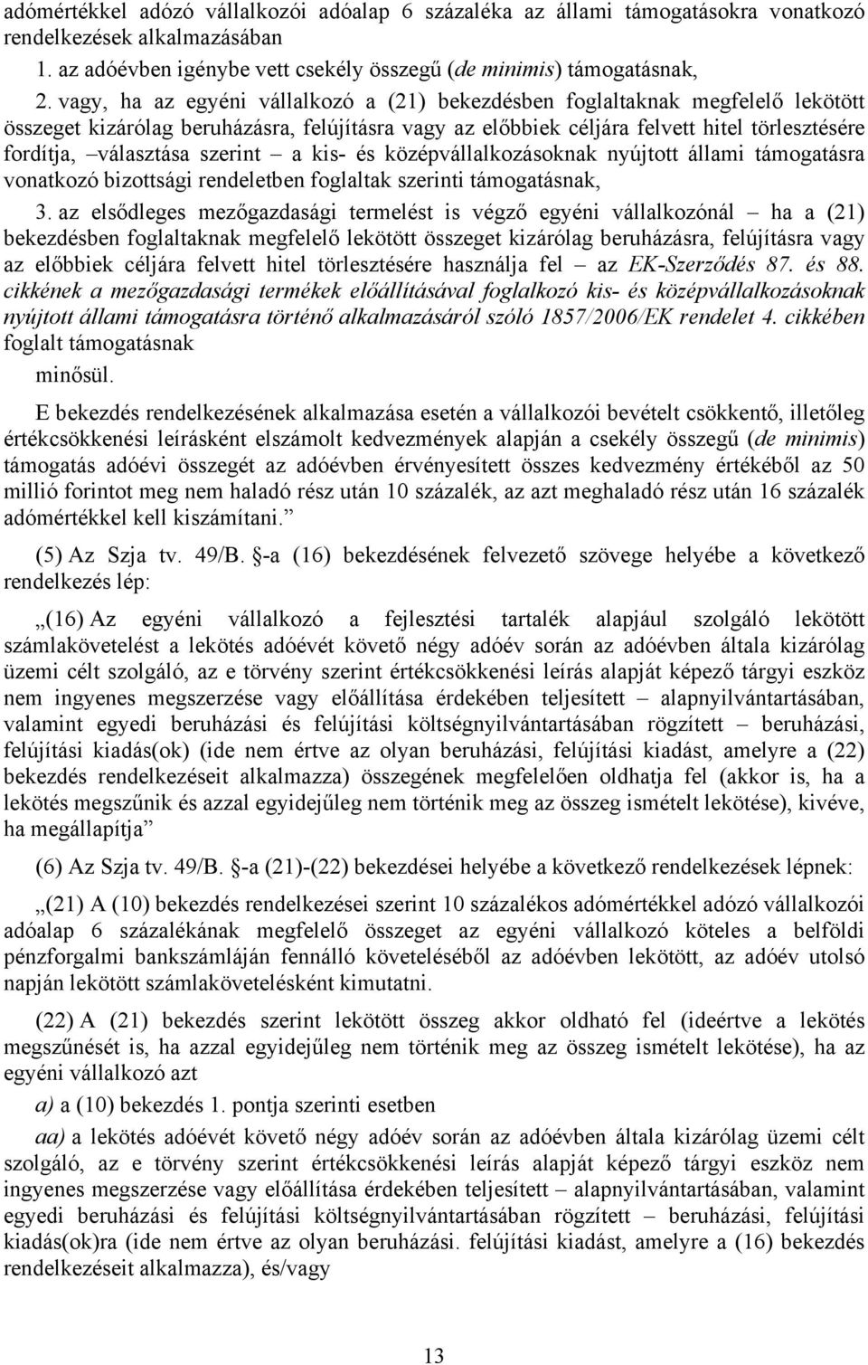 szerint a kis- és középvállalkozásoknak nyújtott állami támogatásra vonatkozó bizottsági rendeletben foglaltak szerinti támogatásnak, 3.