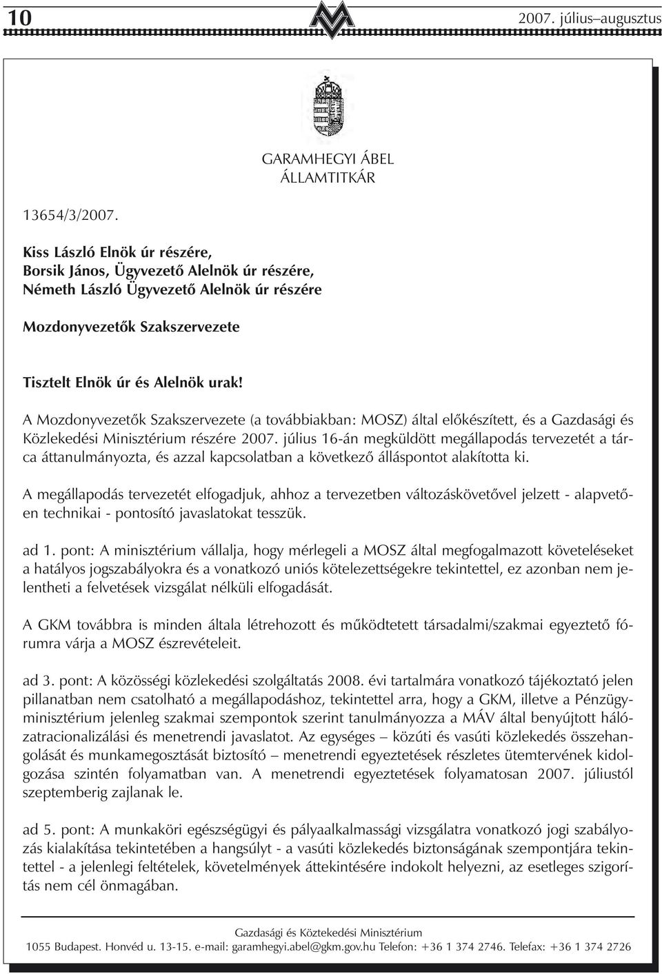 Alelnök urak! A Mozdonyvezetõk Szakszervezete (a továbbiakban: MOSZ) által elõkészített, és a Gazdasági és Közlekedési Minisztérium részére 2007.