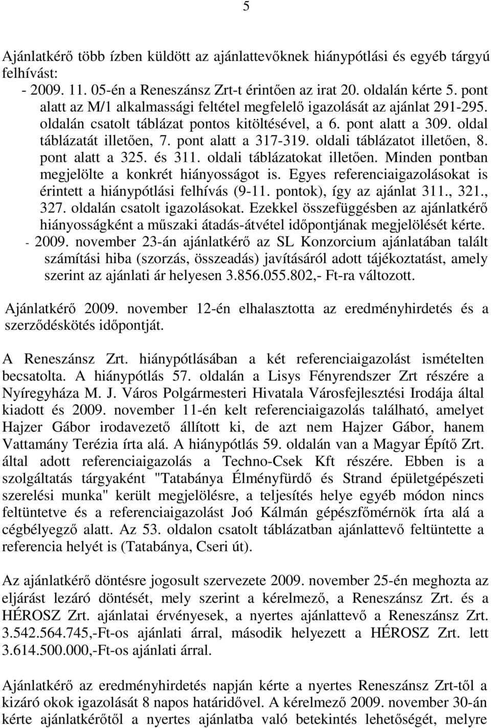 pont alatt a 317-319. oldali táblázatot illetően, 8. pont alatt a 325. és 311. oldali táblázatokat illetően. Minden pontban megjelölte a konkrét hiányosságot is.