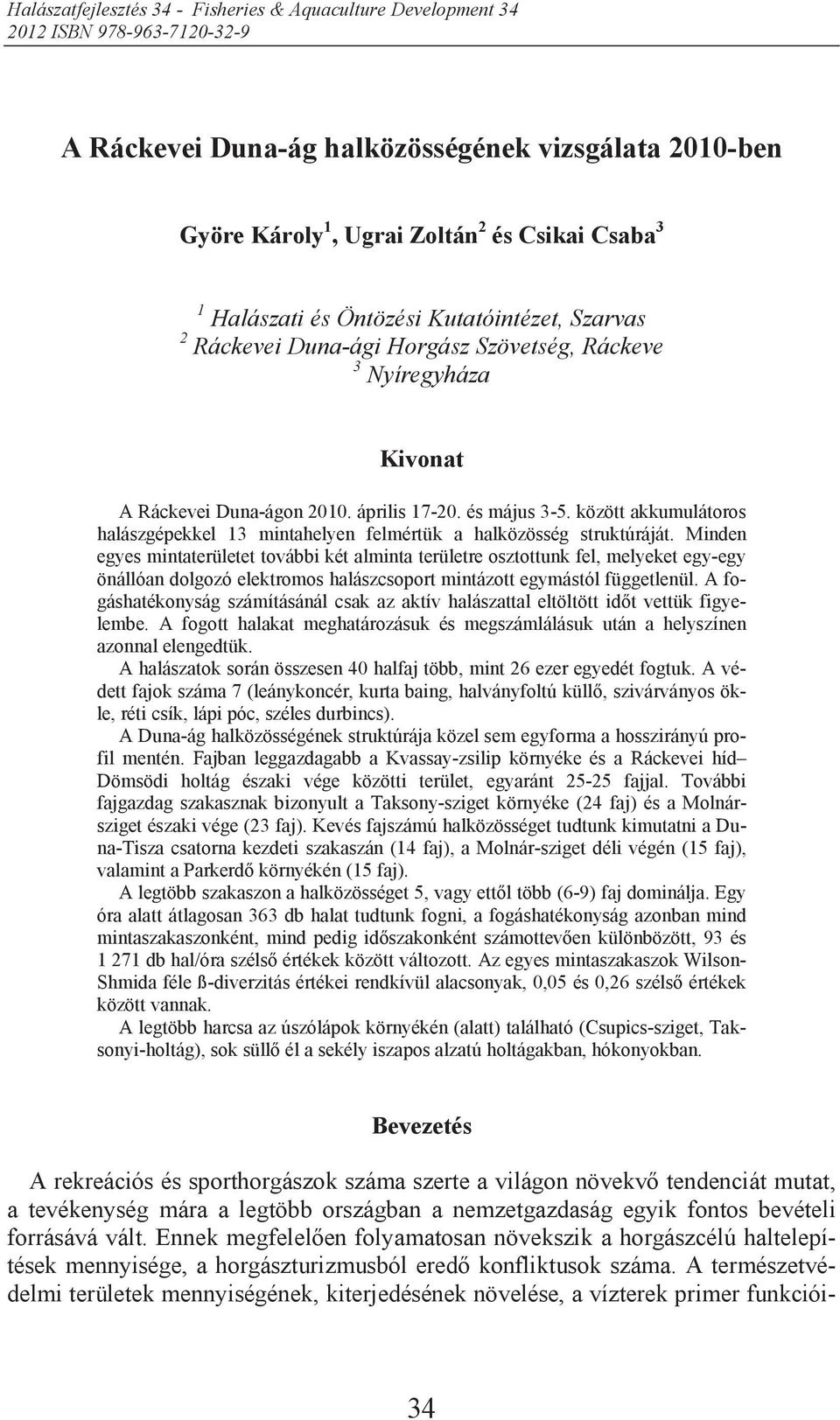 között akkumulátoros halászgépekkel 3 mintahelyen felmértük a halközösség struktúráját.